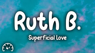 Ruth B  Superficial Love Lyrics [upl. by Adnalro]