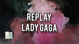 Lady Gaga  Replay Lyrics [upl. by Kirsten424]