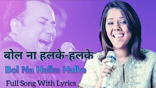 Bol Na Halke Halke  Rahat Fateh Ali Khan and Mahalaxmi Iyer  Full song with lyrics [upl. by Aspia]