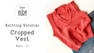 Knitting Tutorial  V neck Cropped Vest  Part 2 [upl. by Fredenburg]