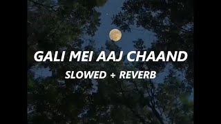 Gali mei aaj chaand Slowed  Reverb [upl. by Grania]