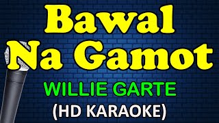 BAWAL NA GAMOT  Willie Garte HD Karaoke [upl. by Glanville]