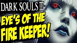 Dark Souls 3 How to get Eyes of A Fire Keeper Questline  Unlock Secret Ending the End of Fire [upl. by Shaver]