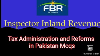 Tax Administration and Reforms in Pakistan Mcqs FBR FPSC Inspector Inland Revenue [upl. by Aivilys679]