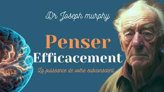 Dr Joseph Murphy Comment Penser Efficacement avec la puissance du subconscient [upl. by Trilbi296]