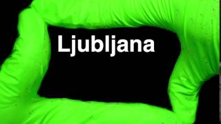 How to Pronounce Ljubljana Slovenia [upl. by Atsirhcal]