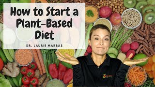 How To Start A Plant Based Diet  Dr Laurie Marbas [upl. by Xino]