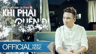 Khi Phải Quên Đi  Phan Mạnh Quỳnh  Official Music Video [upl. by Atirhs898]