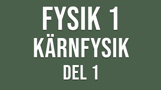 Fysik 1  Kärnfysik del 1 av 3 [upl. by Haslett103]