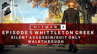 HITMAN 2  Whittleton Creek  Silent AssassinSuit Only  Walkthrough [upl. by Mixam193]