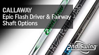 Callaway Epic Flash Driver And Fairway Shaft Options [upl. by Otit]