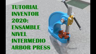 Tutorial Inventor 2020 Ensamble nivel intermedio Arbor Press [upl. by Tteirrah]