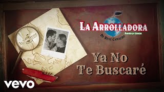 La Arrolladora Banda El Limón De René Camacho  Ya No Te Buscaré Lyric Video [upl. by Ewell]