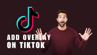 How To Add Overlay On TikTok [upl. by Pansir]