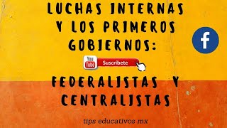 LUCHAS INTERNAS Y LOS PRIMEROS GOBIERNOS FEDERALISTAS Y CENTRALISTAS [upl. by Adneral]