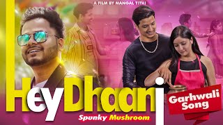 Hey Dhaani  Spunky Mushroom  हे धानी  Garhwali Song [upl. by Charmine]