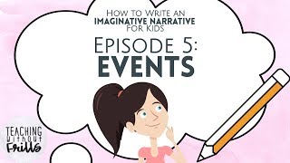 How to Write an Imaginative Narrative for Kids Episode 5 Events [upl. by Akineg]