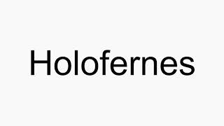 How to pronounce Holofernes [upl. by Eittak]