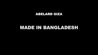 MADE IN BANGLADESH  Abelard Giza [upl. by Atikcir200]