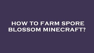 How to farm spore blossom minecraft [upl. by Zilvia567]