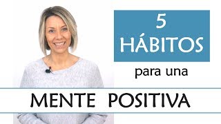 5 Hábitos para una Mente Positiva  Descubre los hábitos de las Personas con Actitud Positiva [upl. by Iah]