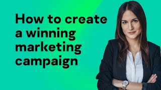 How to create a winning marketing campaign [upl. by Endora]