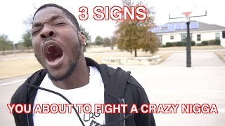 3 SIGNS YOURE ABOUT TO FIGHT A CRAZY NIGGA [upl. by Gollin]