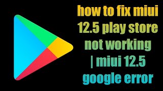 how to fix miui 125 play store not working  miui 125 google error  google play error [upl. by Ardeed]