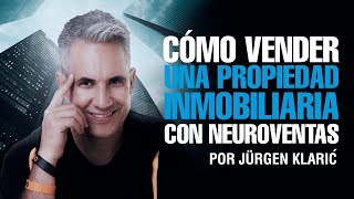 Cómo vender una propiedad inmobiliaria con neuroventas Jurgen Klaric [upl. by Jannelle487]