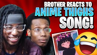 Brother Reacts to quotANIME THIGHSquot Song [upl. by Malcah125]