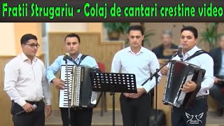 Fratii Strugariu  Colaj de cantari crestine video Merita ascultat [upl. by Tecil]