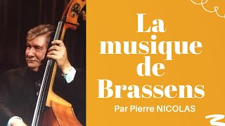 PIERRE NICOLAS quotLA MUSIQUE DE BRASSENSquot [upl. by Edette]