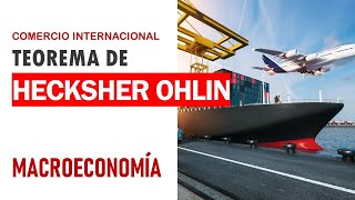 Comercio internacional Teorema de Hecksher Ohlin [upl. by Krysta]