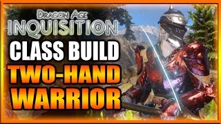 Dragon Age Inquisition  Class Build  TwoHand Warrior Guide [upl. by Giverin1]