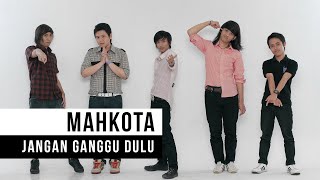 Mahkota  Jangan Ganggu Dulu Official Music Video [upl. by Grover]