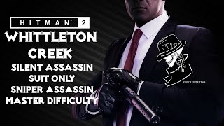 HITMAN 2  Whittleton Creek  Master  Silent AssassinSuit OnlySniper Assassin  Walkthrough [upl. by Culliton]