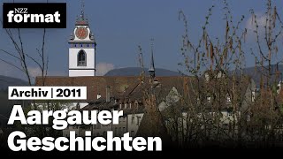 Aargauer Geschichten  Dokumentation von NZZ Format 2011 [upl. by Chesney993]