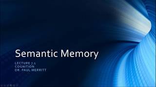 Cognition Lecture 7 1 Semantic Memory [upl. by Suu972]