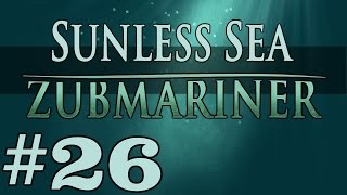 Zubmariner  Making Mistakes  Part 26 Lets Play Sunless Sea Zubmariner [upl. by Dave137]