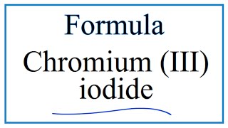 How to Write the Formula for Chromium III iodide [upl. by Lange179]