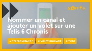 Comment nommer un canal et ajouter un volet roulant à celuici sur une Telis 6 Chronis   Somfy [upl. by Rosemari326]