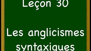 Leçon 30  Anglicismes syntaxiques [upl. by Bluefarb]