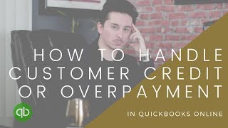 How to handle a Customer Credit or Overpayment in Quickbooks Online [upl. by Odrareve]