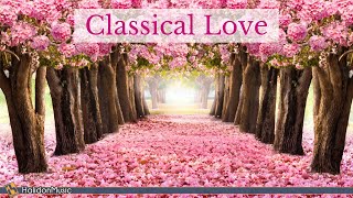 Classical Love  Romantic Pieces of Classical Music [upl. by Kampmann]