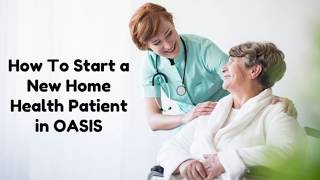 OASIS Basics How to Start a New Home Health Patient [upl. by Ardnuasac]