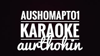 Aushomapto  Karaoke  Aurthohin original instrumental [upl. by Manwell]