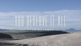 You Deserve It All Lyric Video  Josh Baldwin  The War is Over [upl. by Lednahs947]