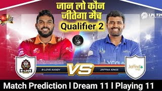 Jaffna Kings VS B Love Kandy 2 Qualified Match Prediction l Lanka Primer League 2024 l Playing 11 [upl. by Adrell]