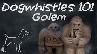 Dogwhistles 101 Golem [upl. by Ybocaj]