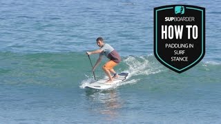 How to SUP Videos  Surf – ‘Paddling in Surf Stance’ [upl. by Gyasi]